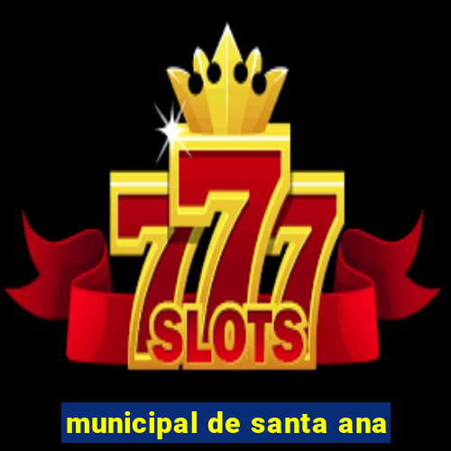 municipal de santa ana